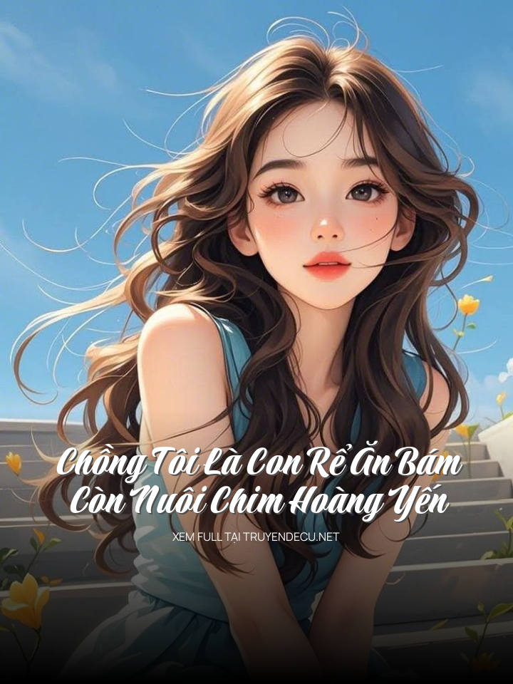 Chồng Tôi Là Con Rể Ăn Bám, Còn Nuôi Chim Hoàng Yến