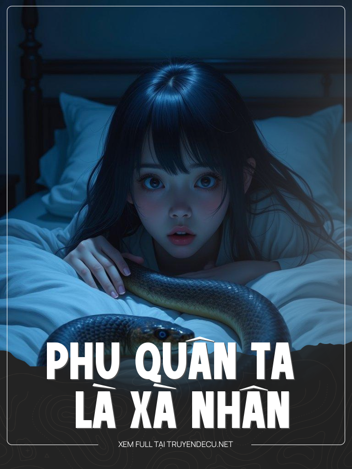 
                            Phu Quân Ta Là Xà Nhân