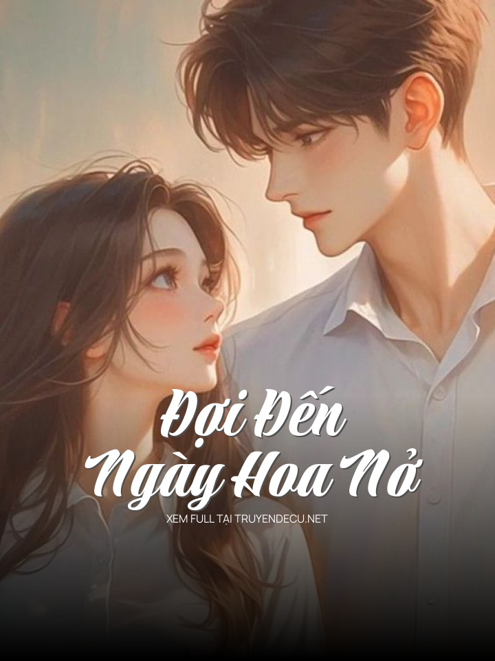 
                            Đợi Đến Ngày Hoa Nở