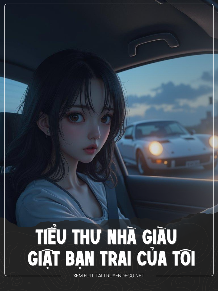 
                            Tiểu Thư Nhà Giàu Giật Bạn Trai Tôi