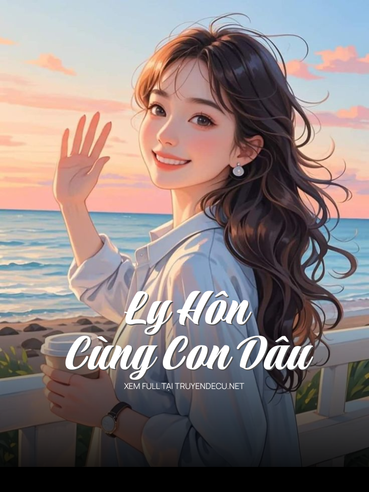 
                            Ly Hôn Cùng Con Dâu