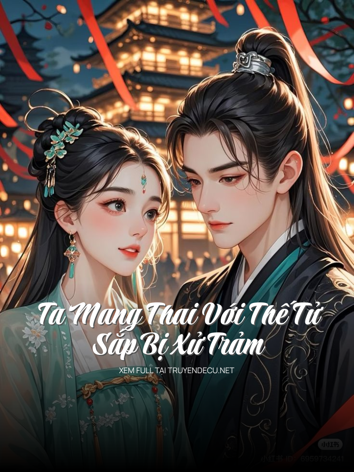 Ta Mang Thai Với Thế Tử Sắp Bị Xử Trảm