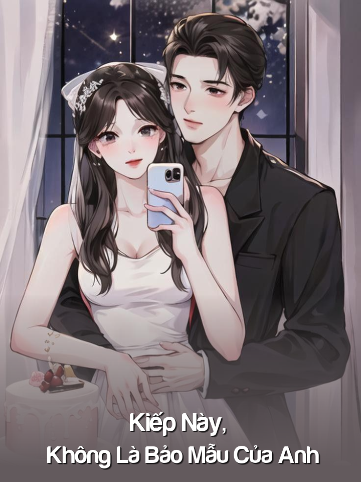 
                            Kiếp Này , Không Là Bảo Mẫu Của Anh