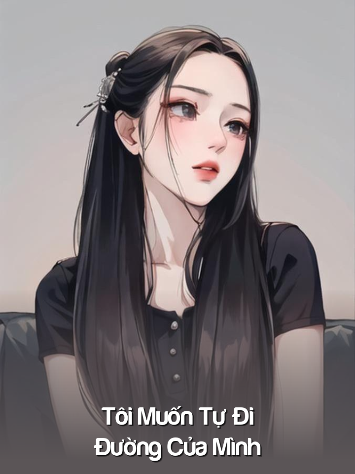
                            Tôi Muốn Tự Đi Đường Của Mình