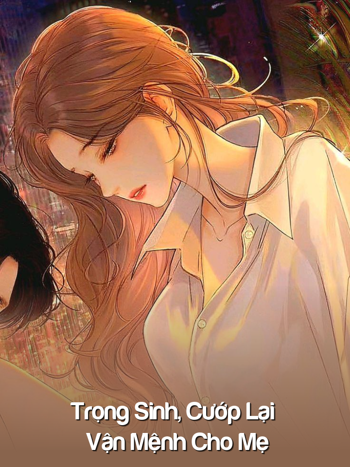 
                            Trọng Sinh, Cướp Lại Vận Mệnh Cho Mẹ