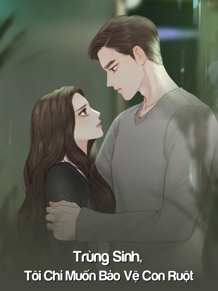 
                            Trùng Sinh, Tôi Chỉ Muốn Bảo Vệ Con Ruột