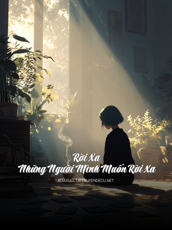 
                            Rời Xa Những Người Mình Muốn Rời Xa