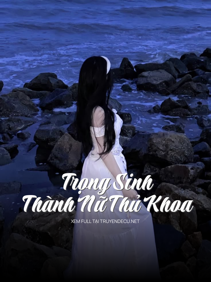 Trọng Sinh Thành Nữ Thủ Khoa