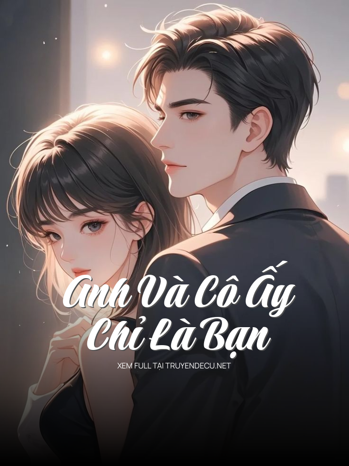 Anh Và Cô Ấy Chỉ Là Bạn
