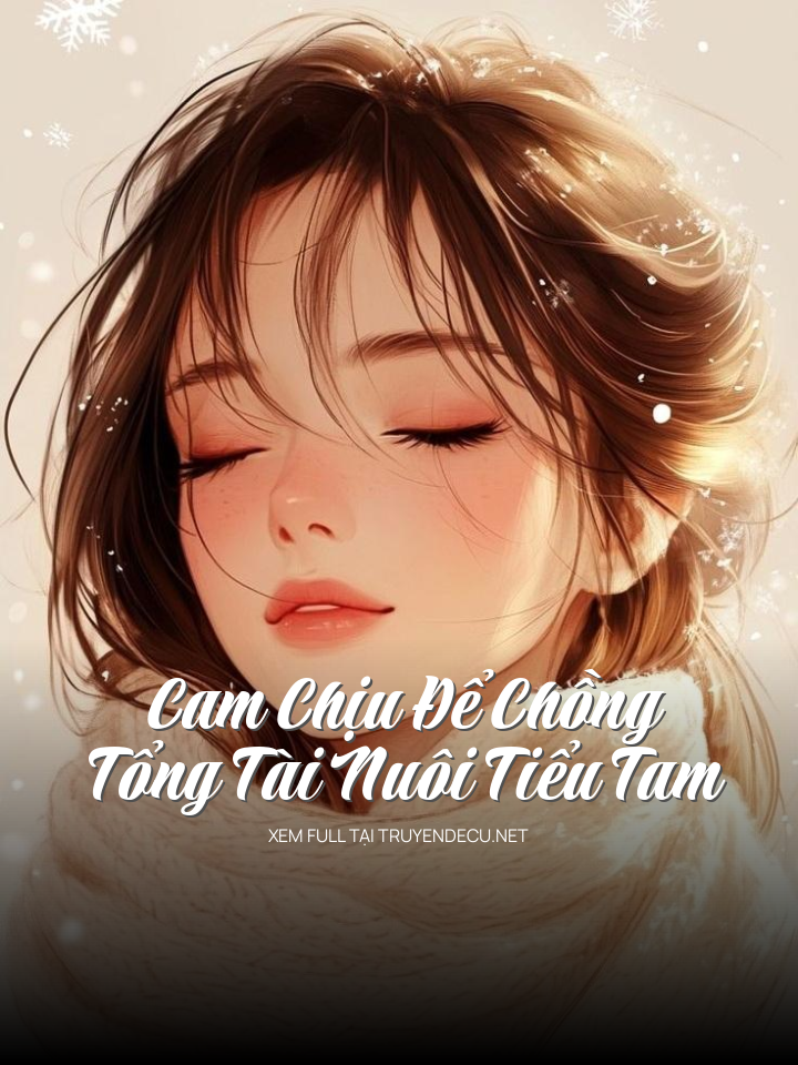 
                            Cam Chịu Để Chồng Tổng Tài Nuôi Tiểu Tam