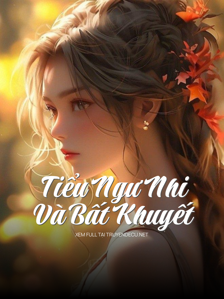 
                            Tiểu Ngư Nhi Và Bất Khuyết