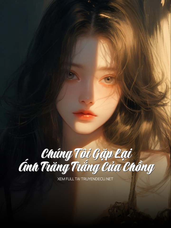 Chúng Tôi Gặp Lại Ánh Trăng Trắng Của Chồng