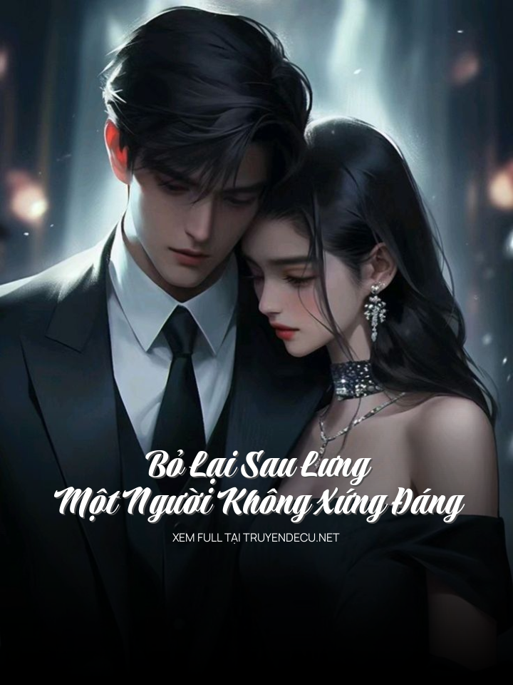 Bỏ Lại Sau Lưng Một Người Không Xứng Đáng
