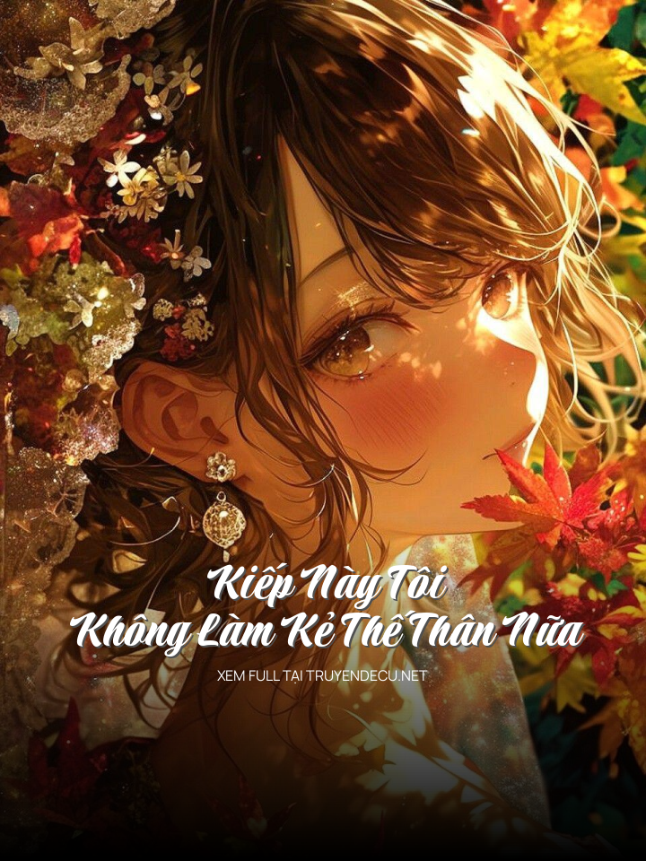 
                            Kiếp Này Tôi Không Làm Kẻ Thế Thân Nữa