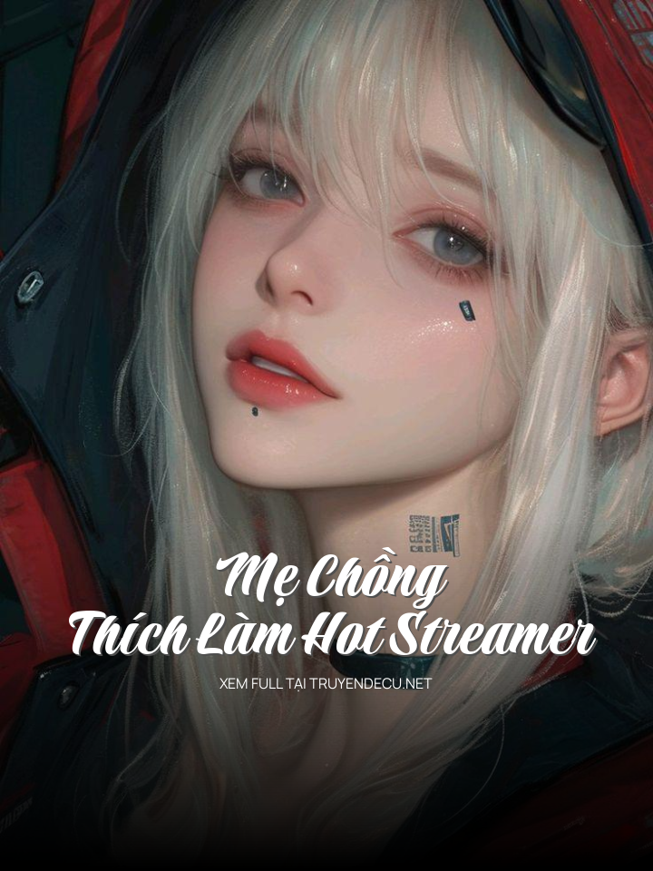 
                            Mẹ Chồng Thích Làm Hot Streamer