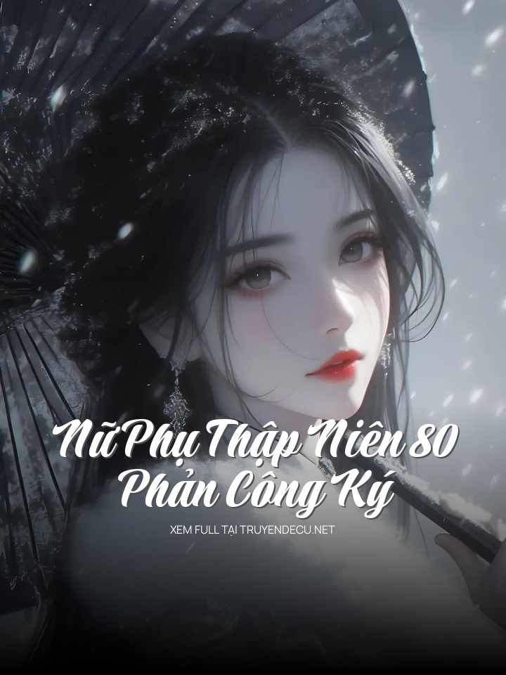 
                            Nữ Phụ Thập Niên 80 Phản Công Ký