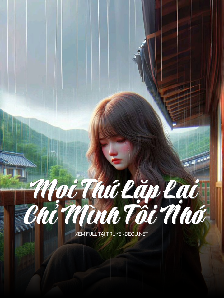 Mọi Thứ Lặp Lại, Chỉ Mình Tôi Nhớ
