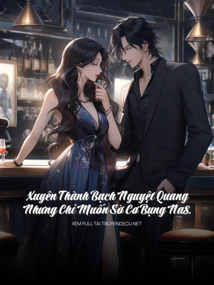 
                            Xuyên Thành Bạch Nguyệt Quang Nhưng Chỉ Muốn Sờ Cơ Bụng Na8.