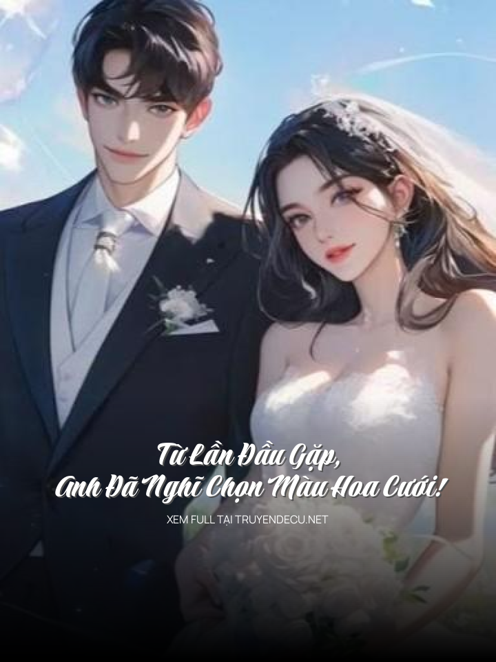 
                            Từ Lần Đầu Gặp, Anh Đã Nghĩ Chọn Màu Hoa Cưới!