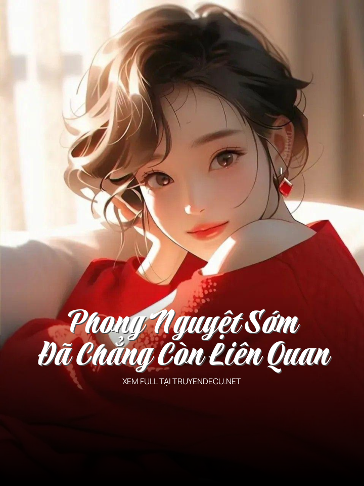 
                            Phong Nguyệt Sớm Đã Chẳng Còn Liên Quan