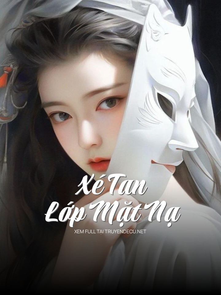 
                            Xé Tan Lớp Mặt Nạ