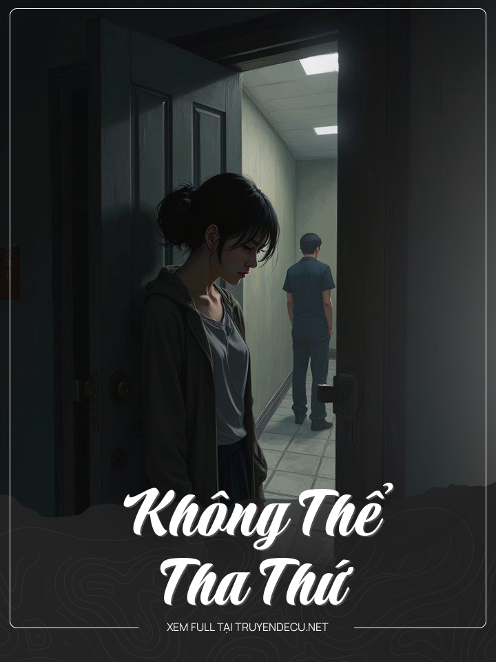 
                            Không Thể Tha Thứ