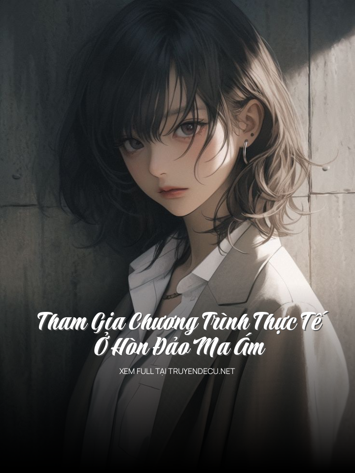 
                            Tham Gia Chương Trình Thực Tế Ở Hòn Đảo Ma Ám