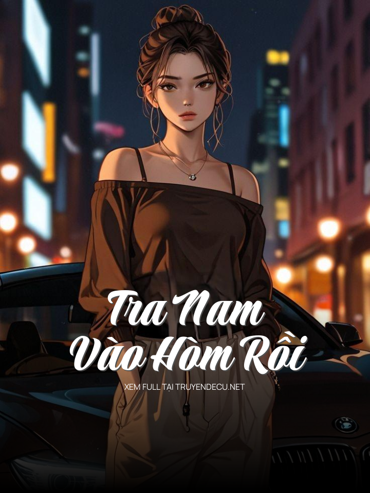 
                            Tra Nam Vào Hòm Rồi