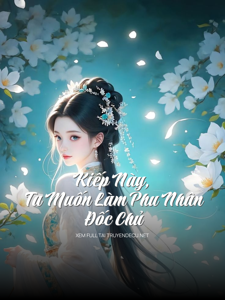 
                            Kiếp Này, Ta Muốn Làm Phu Nhân Đốc Chủ