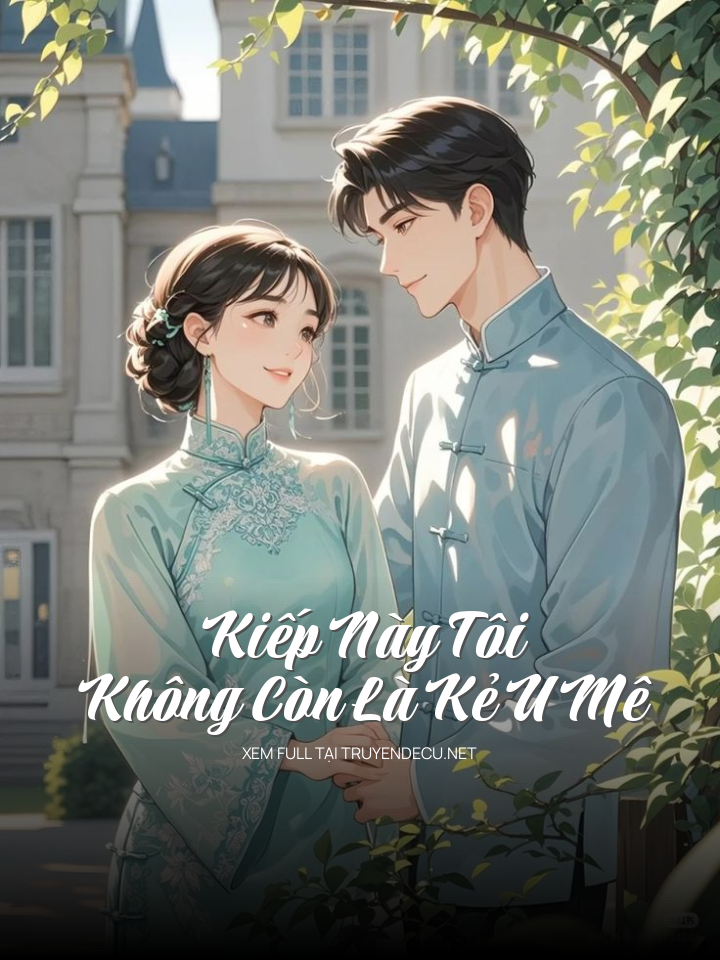Kiếp Này Tôi Không Còn Là Kẻ U Mê
