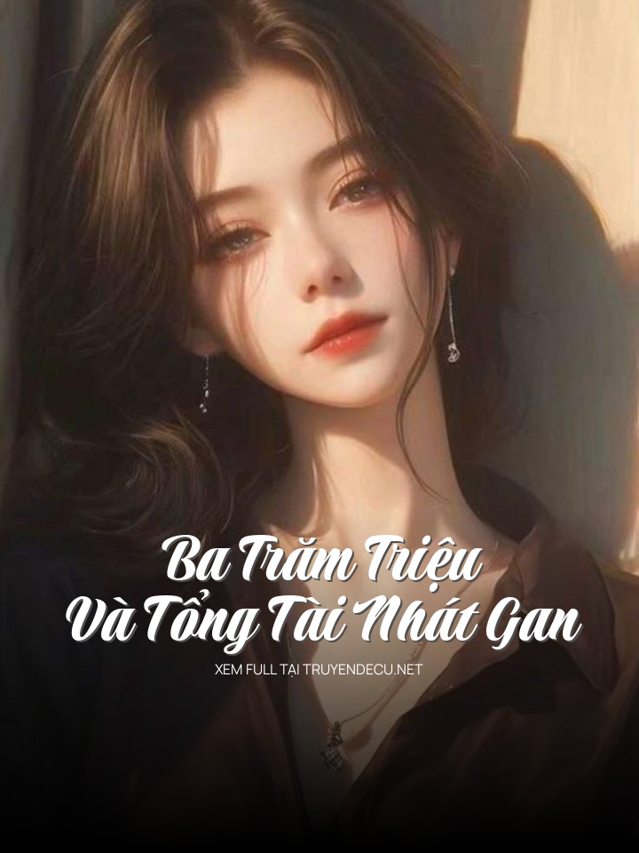 
                            Ba Trăm Triệu Và Tổng Tài Nhát Gan