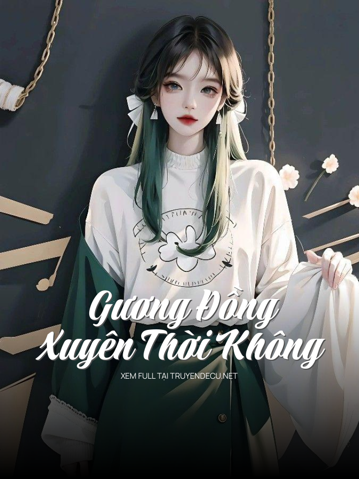 
                            Gương Đồng Xuyên Thời Không