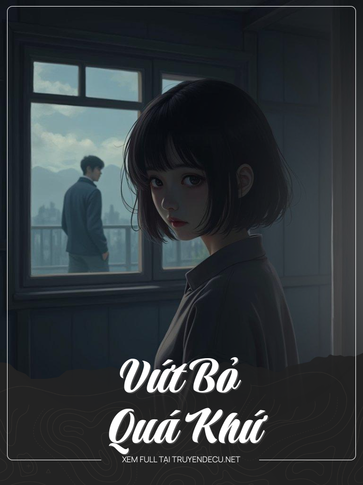 
                            Vứt Bỏ Quá Khứ