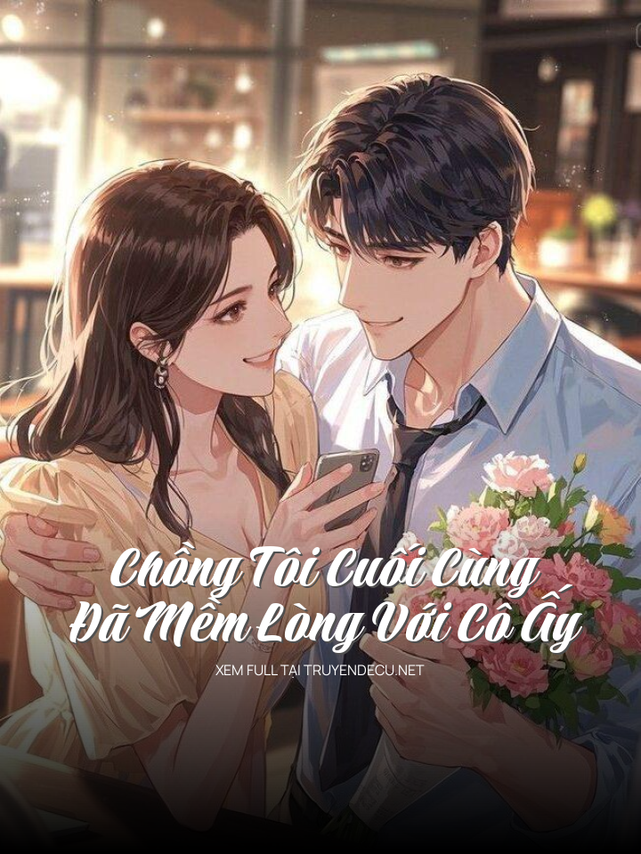 Chồng Tôi Cuối Cùng Đã Mềm Lòng Với Cô Ấy