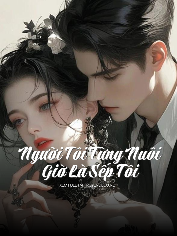 
                            Người Tôi Từng Nuôi Giờ Là Sếp Tôi