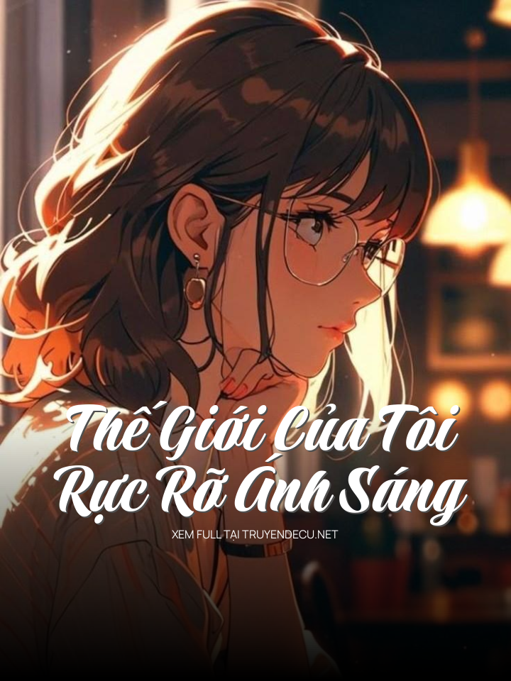 
                            Thế Giới Của Tôi Rực Rỡ Ánh Sáng