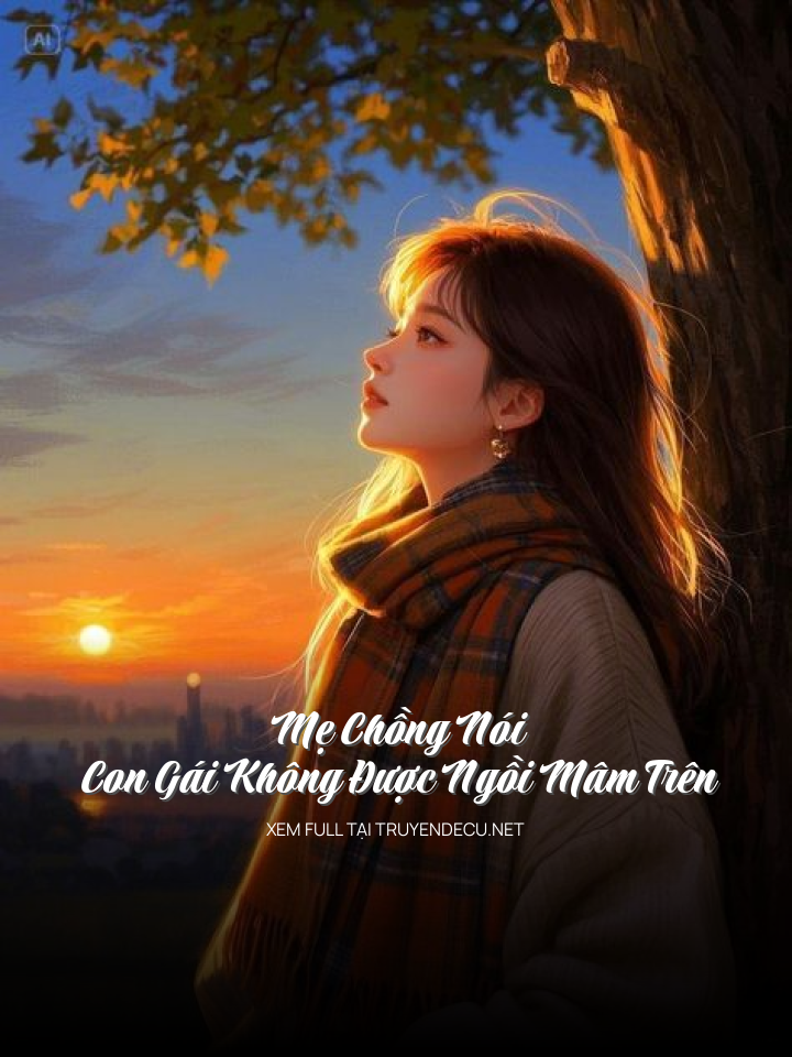 
                            Mẹ Chồng Nói Con Gái Không Được Ngồi Mâm Trên