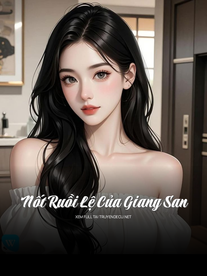 
                            Nốt Ruồi Lệ Của Giang San