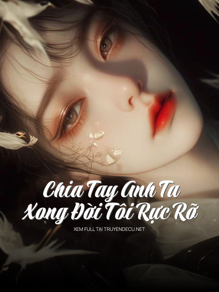 Chia Tay Anh Ta Xong Đời Tôi Rực Rỡ