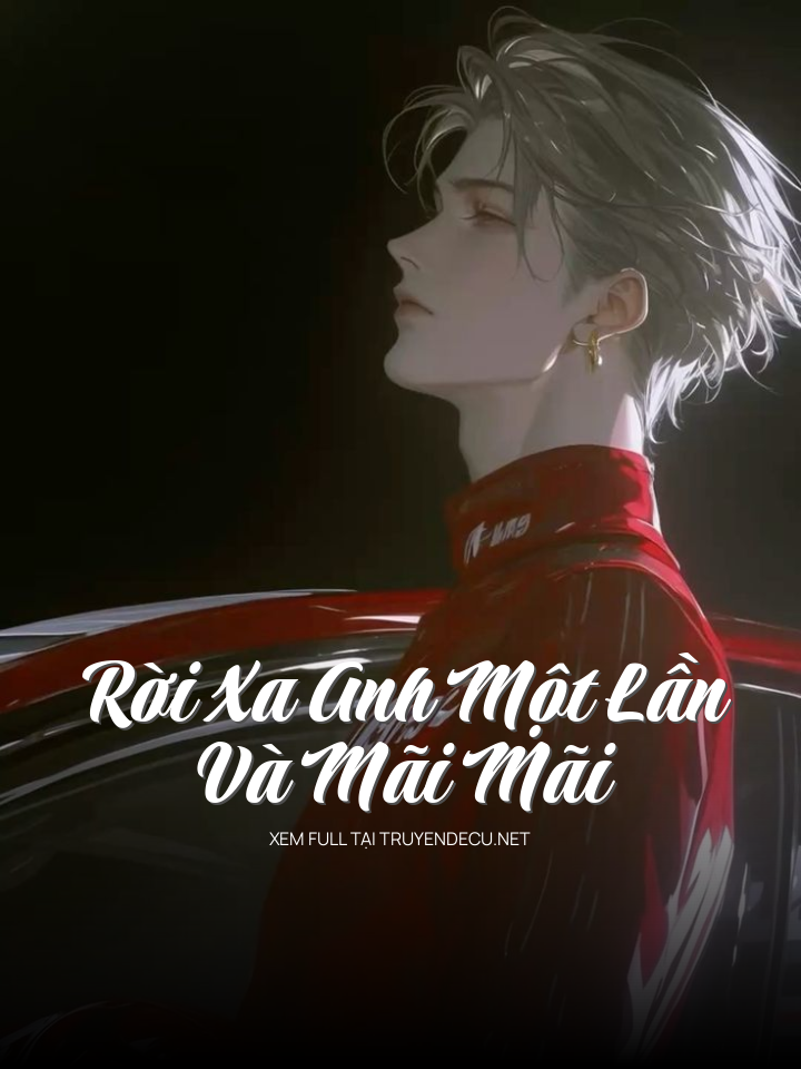 
                            Rời Xa Anh Một Lần Và Mãi Mãi
