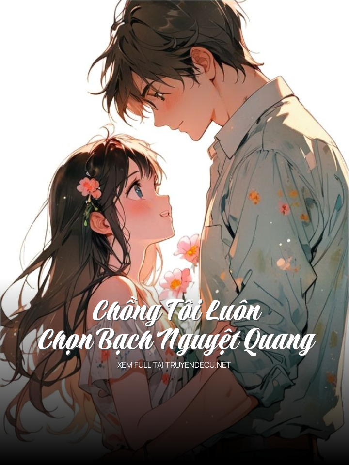 Chồng Tôi Luôn Chọn Bạch Nguyệt Quang