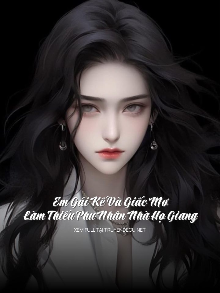 Em Gái Kế Và Giấc Mơ Làm Thiếu Phu Nhân Nhà Họ Giang