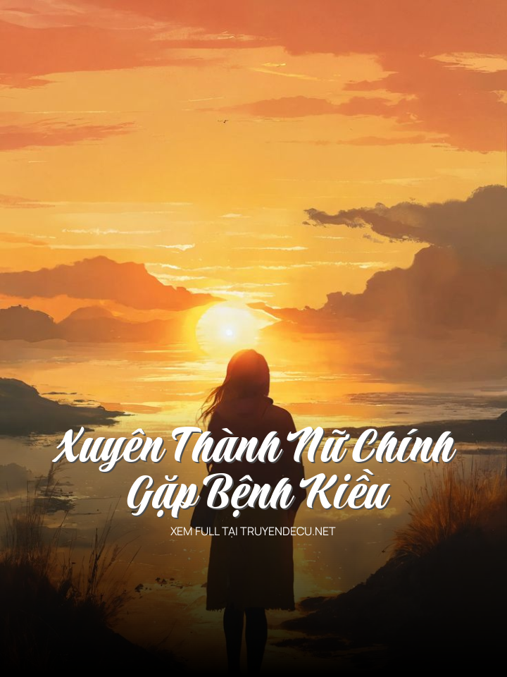 Xuyên Thành Nữ Chính Gặp Bệnh Kiều
