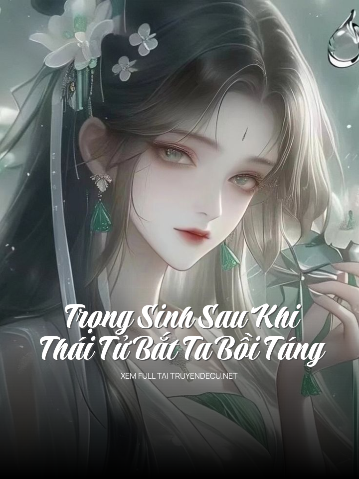 
                            Trọng Sinh Sau Khi Thái Tử Bắt Ta Bồi Táng