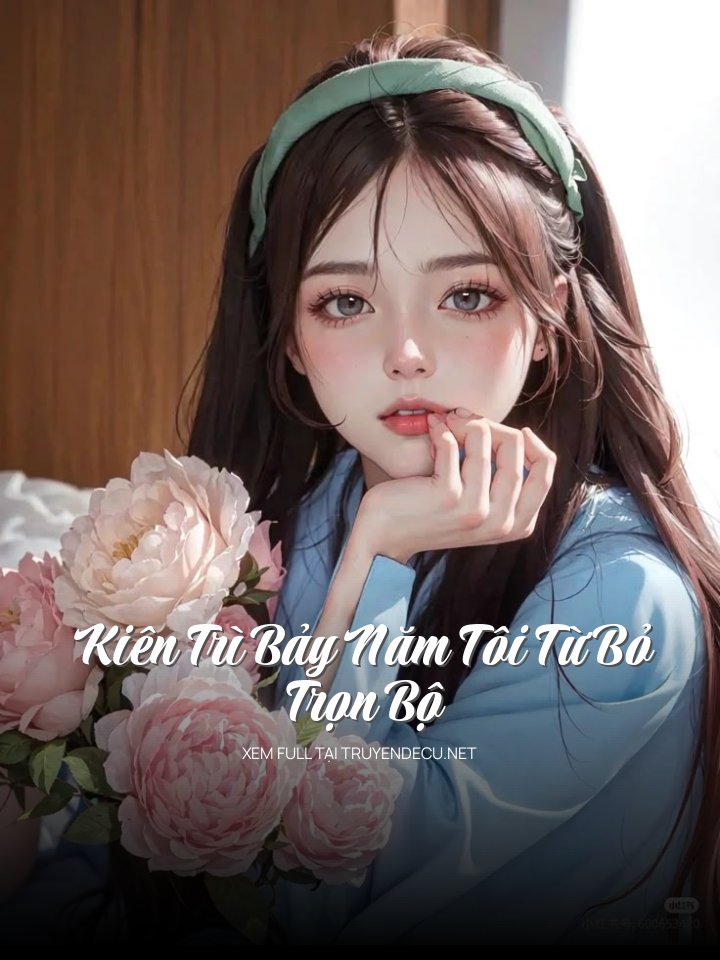 Kiên Trì Bảy Năm Tôi Từ Bỏ - Trọn Bộ