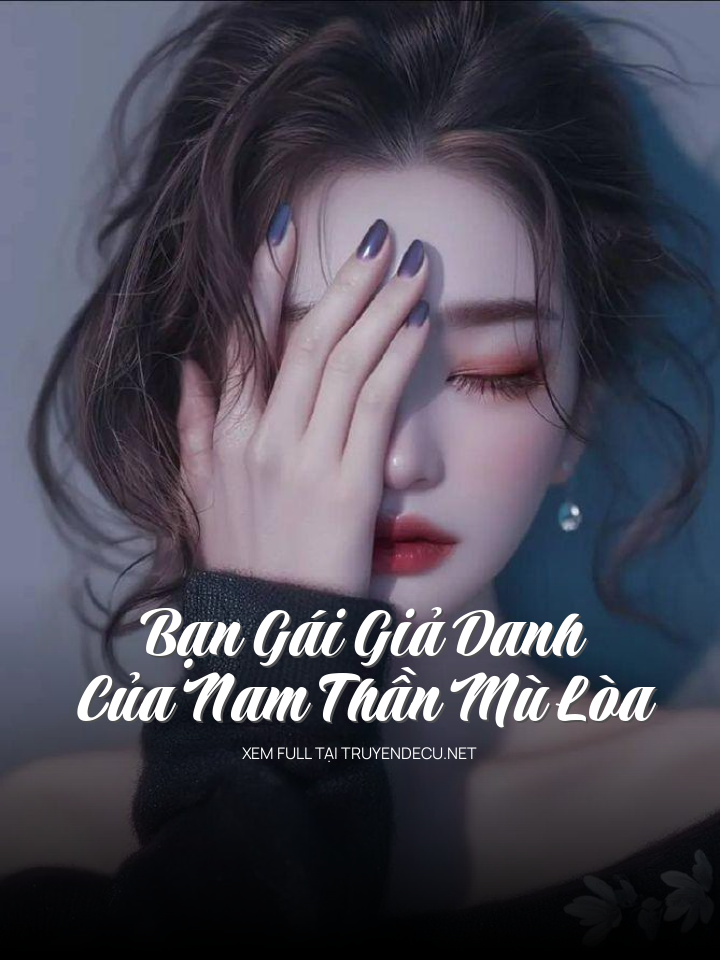 
                            Bạn Gái Giả Danh Của Nam Thần Mù Lòa