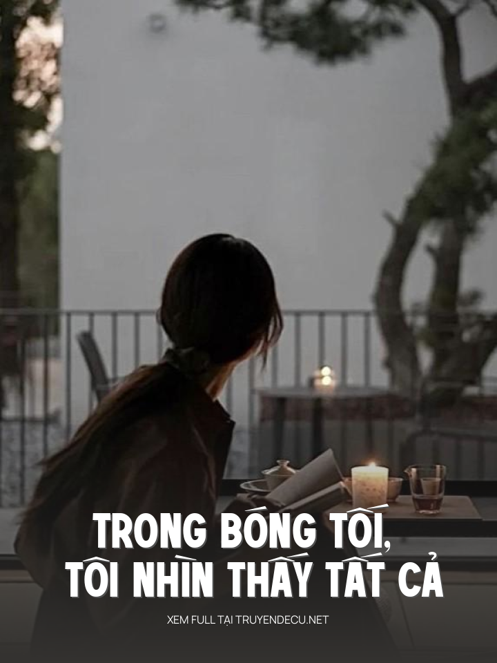 
                            Trong Bóng Tối, Tôi Nhìn Thấy Tất Cả