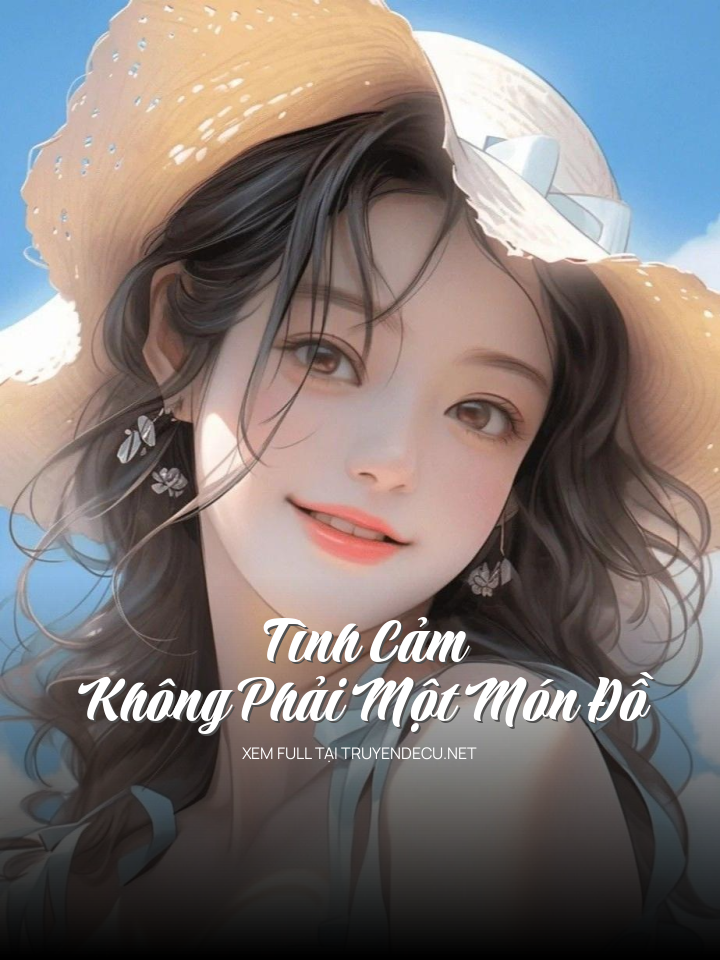 
                            Tình Cảm Không Phải Một Món Đồ