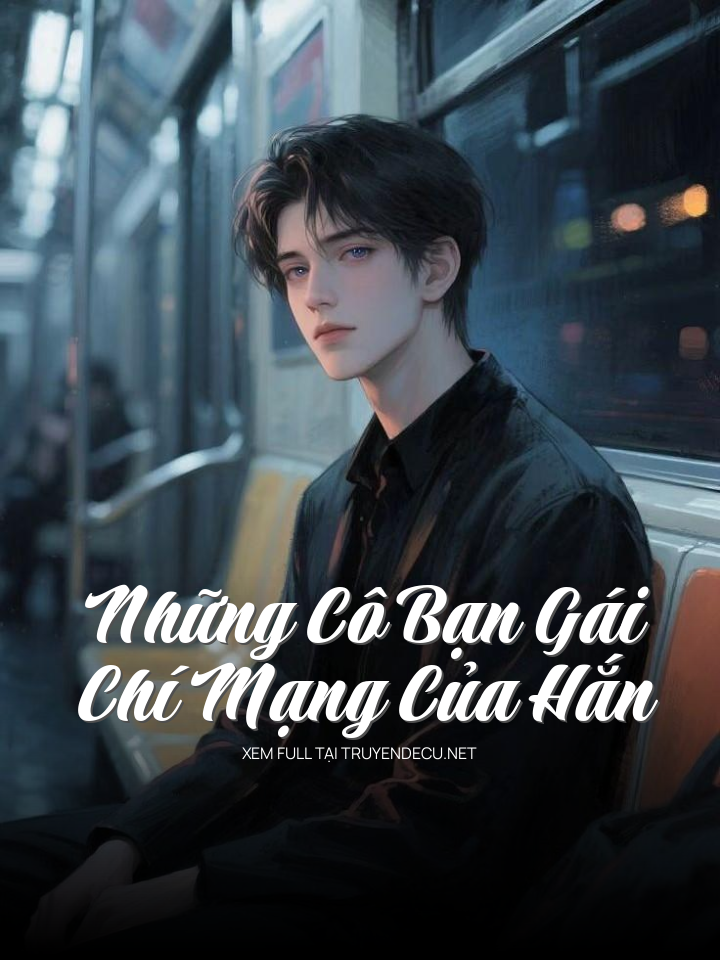
                            Những Cô Bạn Gái Chí Mạng Của Hắn