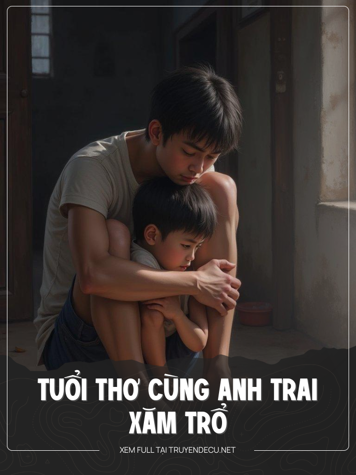 
                            Tuổi Thơ Cùng Anh Trai Xăm Trổ